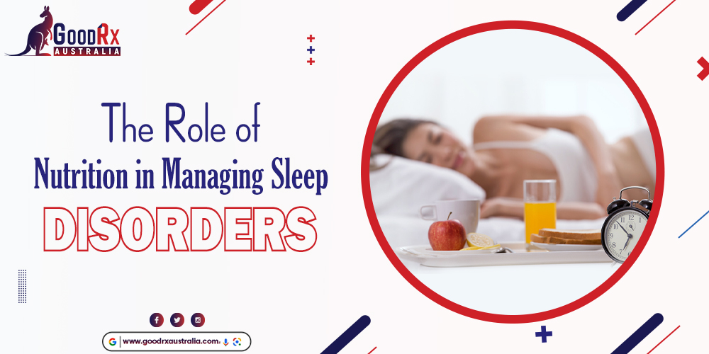 The Role of Nutrition in Managing Sleep Disorders